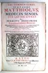 MATTIOLI, PIETRO ANDREA. Les Commentaires . . . sur les Six Livres de Pedacius Dioscoride Anazarbeen de la Matiere Medecinale.  1655